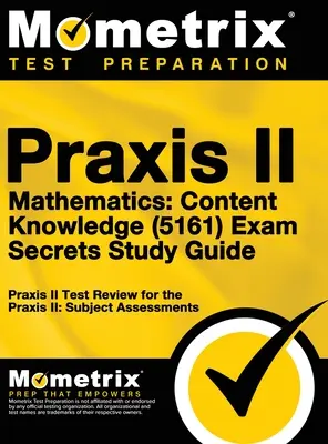 Praxis II Matematică: Content Knowledge (5161) Exam Secrets: Praxis II Test Review for the Praxis II: Subject Assessments - Praxis II Mathematics: Content Knowledge (5161) Exam Secrets: Praxis II Test Review for the Praxis II: Subject Assessments