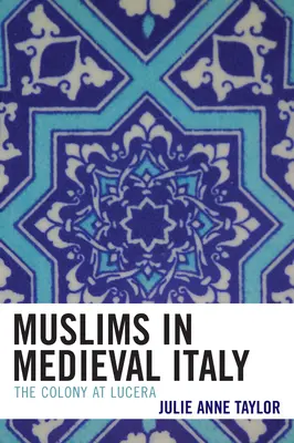 Musulmanii în Italia medievală: Colonia de la Lucera - Muslims in Medieval Italy: The Colony at Lucera