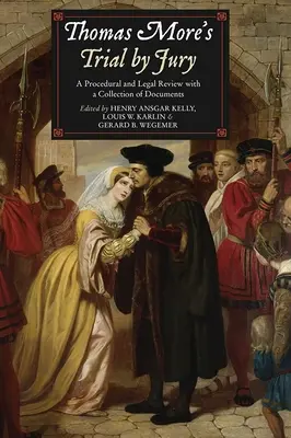 Procesul prin juriu al lui Thomas More: O analiză procedurală și juridică cu o colecție de documente - Thomas More's Trial by Jury: A Procedural and Legal Review with a Collection of Documents