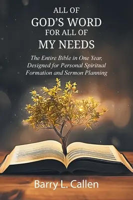 Tot CUVÂNTUL LUI DUMNEZEU PENTRU TOATE NEVOILE MELE: Întreaga Biblie într-un an, concepută pentru formarea spirituală personală și planificarea predicilor: Întreaga Biblie i - All of GOD'S WORD For All of MY NEEDS: The Entire Bible in One Year, Designed for Personal Spiritual Formation and Sermon Planning: The Entire Bible i