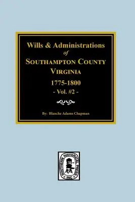 Southampton County, Virginia, 1775-1800, Testamente și administrații ale. - Southampton County, Virginia, 1775-1800, Wills and Administrations of.