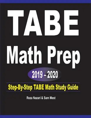 TABE Math Prep 2019 - 2020: Ghid de studiu TABE Math pas cu pas - TABE Math Prep 2019 - 2020: Step-By-Step TABE Math Study Guide