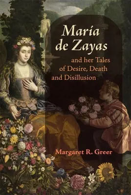 Mara de Zayas și povestirile ei despre dorință, moarte și deziluzie - Mara de Zayas and Her Tales of Desire, Death and Disillusion