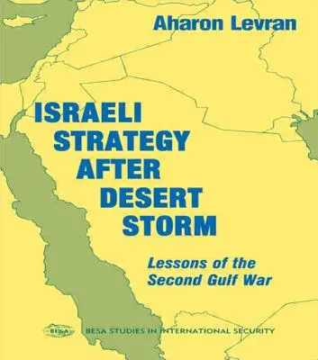 Strategia israeliană după Furtuna deșertului: Lecțiile celui de-al doilea război din Golf - Israeli Strategy After Desert Storm: Lessons of the Second Gulf War