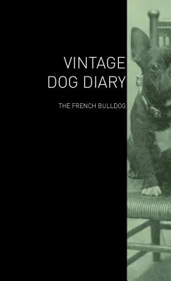 Jurnal de câine de epocă - Bulldog francez - The Vintage Dog Diary - The French Bulldog