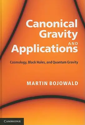 Gravitație canonică și aplicații: Cosmologie, găuri negre și gravitație cuantică - Canonical Gravity and Applications: Cosmology, Black Holes, and Quantum Gravity