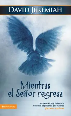 Mientras El Seor Regresa: Vivamos El Hoy Fielmente, Mientras Esperamos Por Nuestro Glorioso Maana