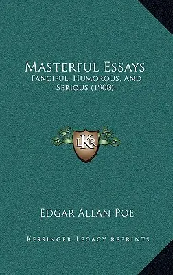 Masterful Essays: Fancyful, Humorous, And Serious (1908) - Masterful Essays: Fanciful, Humorous, And Serious (1908)