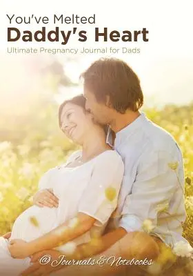 I-ai topit inima tatei: Jurnalul de sarcină suprem pentru tați - You've Melted Daddy's Heart: Ultimate Pregnancy Journal for Dads