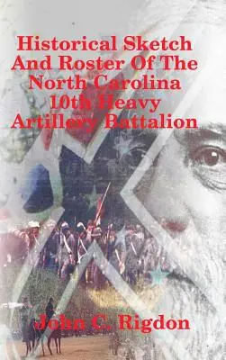 Schiță istorică și listă a Batalionului 10 de artilerie grea din Carolina de Nord - Historical Sketch And Roster Of The North Carolina 10th Heavy Artillery Battalion