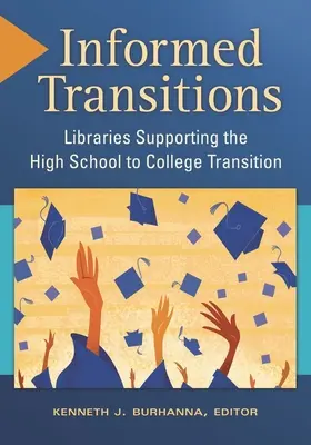 Informed Transitions: Biblioteci care sprijină tranziția de la liceu la facultate (Libraries Supporting the High School to College Transition) - Informed Transitions: Libraries Supporting the High School to College Transition