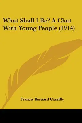 What Shall I Be? O discuție cu tinerii (1914) - What Shall I Be? A Chat With Young People (1914)