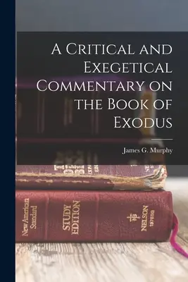 Un comentariu critic și exegetic asupra cărții Exodul (A Critical and Exegetical Commentary on the Book of Exodus) - A Critical and Exegetical Commentary on the Book of Exodus