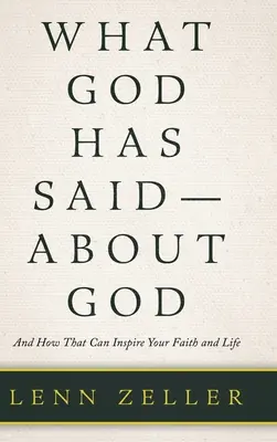 Ce a spus Dumnezeu despre Dumnezeu: Și cum vă poate inspira asta credința și viața - What God Has Said-About God: And How That Can Inspire Your Faith and Life