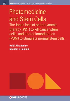 Photomedicine and Stem Cells: Fața lui Janus a terapiei fotodinamice (PDT) pentru uciderea celulelor stem canceroase și a fotobiomodulării (PBM) pentru stimularea norm - Photomedicine and Stem Cells: The Janus Face of Photodynamic Therapy (PDT) to Kill Cancer Stem Cells, and Photobiomodulation (PBM) to Stimulate Norm