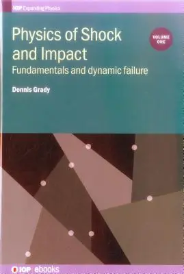 Fizica șocurilor și a impactului: Volumul 1: Fundamente și cedare dinamică - Physics of Shock and Impact: Volume 1: Fundamentals and dynamic failure