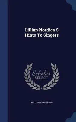 Sfaturile lui Lillian Nordica pentru cântăreți - Lillian Nordica S Hints To Singers