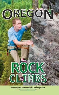 Oregon Rock Climbs: ediție cu copertă tare - Oregon Rock Climbs: hard cover edition