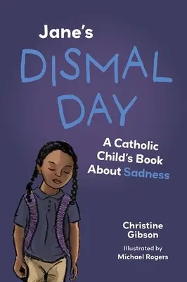 Jane's Dismal Day: Cartea unui copil catolic despre tristețe - Jane's Dismal Day: A Catholic Child's Book about Sadness