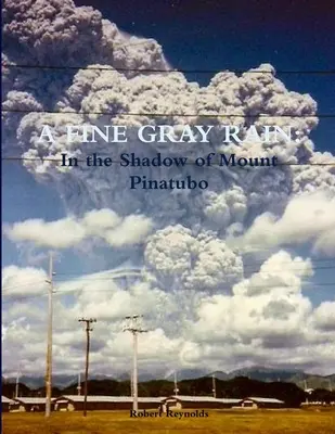 A Fine Gray Rain: În umbra muntelui Pinatubo - A Fine Gray Rain: In the Shadow of Mount Pinatubo