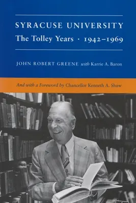 Universitatea Syracuse: Volumul IV: Anii Tolley 1942-1969 - Syracuse University: Volume IV: The Tolley Years 1942-1969