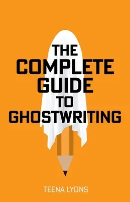 Ghidul complet pentru Ghostwriting - The Complete Guide to Ghostwriting