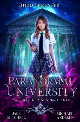Universitatea Paranormală: Al treilea semestru: Un roman al Academiei Unveiled - Paranormal University: Third Semester: An Unveiled Academy Novel