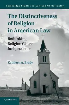 Distincția religiei în dreptul american: Rethinking Religion Clause Jurisprudence: Rethinking Religion Clause Jurisprudence - The Distinctiveness of Religion in American Law: Rethinking Religion Clause Jurisprudence