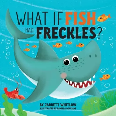 Dacă peștii ar avea pistrui? - What if Fish had Freckles?