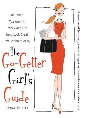 The Go-Getter Girl's Guide: Obține ceea ce îți dorești la serviciu și în viață (și arată grozav în timpul ăsta) - The Go-Getter Girl's Guide: Get What You Want in Work and Life (and Look Great While You're at It)