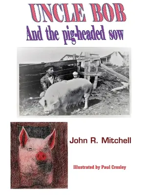 Unchiul Bob și scroafa cu cap de porc (Uncle Bob And the Pig-headed Sow) - Uncle Bob And the Pig-headed Sow