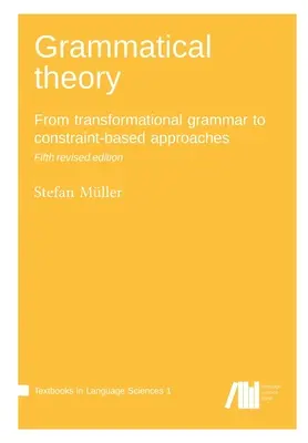 Teoria gramaticală: De la gramatica transformațională la abordările bazate pe constrângeri - Grammatical theory: From transformational grammar to constraint-based approaches