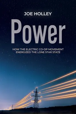 Putere: Cum a energizat mișcarea cooperativelor electrice statul Lone Star - Power: How the Electric Co-Op Movement Energized the Lone Star State