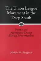 Mișcarea Union League în sudul profund: Politici și schimbări agricole în timpul reconstrucției - Union League Movement in the Deep South: Politics and Agricultural Change During Reconstruction