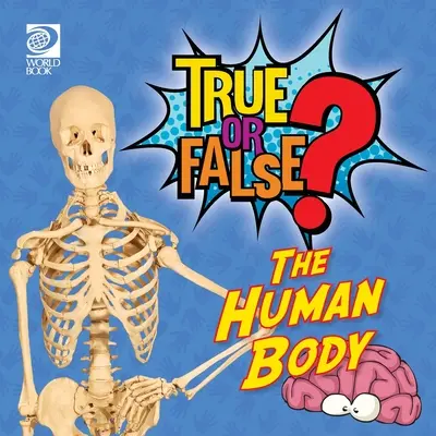 Adevărat sau fals? Corpul uman - True or False? The Human Body