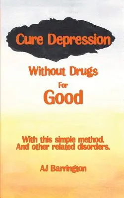 Vindecă definitiv depresia fără medicamente - Cure Depression Without Drugs for Good