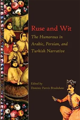 Ruse and Wit: Umorul în narațiunea arabă, persană și turcă - Ruse and Wit: The Humorous in Arabic, Persian, and Turkish Narrative