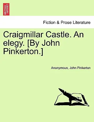 Castelul Craigmillar. o elegie. [De John Pinkerton]. - Craigmillar Castle. an Elegy. [By John Pinkerton.]