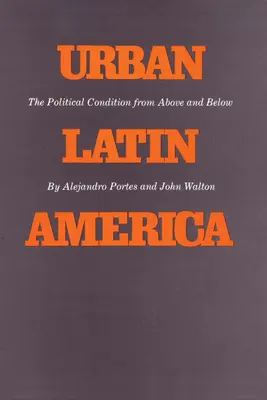 America Latină urbană: Condiția politică de sus și de jos - Urban Latin America: The Political Condition from Above and Below