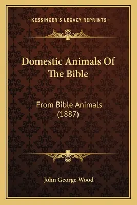 Animale domestice din Biblie: Din Biblia animalelor (1887) - Domestic Animals Of The Bible: From Bible Animals (1887)