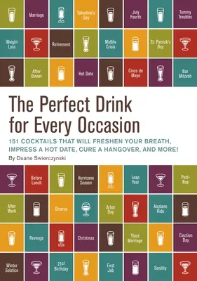 Băutura perfectă pentru fiecare ocazie: 151 de cocktailuri care îți vor împrospăta respirația, vor impresiona o întâlnire fierbinte, vor vindeca o mahmureală și multe altele! - The Perfect Drink for Every Occasion: 151 Cocktails That Will Freshen Your Breath, Impress a Hot Date, Cure a Hangover, and More!