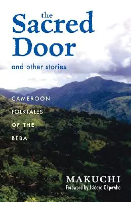 Ușa sacră și alte povestiri: Poveștile populare cameruneze ale Beba Volumul 86 - The Sacred Door and Other Stories: Cameroon Folktales of the Beba Volume 86