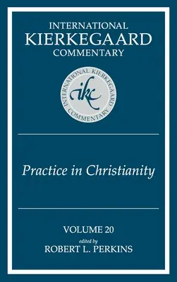 International Kierkegaard Commentary Volume 20: Practica în creștinism - International Kierkegaard Commentary Volume 20: Practice In Christianity