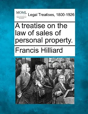 Tratat privind dreptul vânzărilor de bunuri personale. - A Treatise on the Law of Sales of Personal Property.