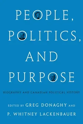 Oameni, politică și scop: Biografie și istorie politică canadiană - People, Politics, and Purpose: Biography and Canadian Political History