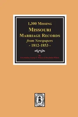 1300 de înregistrări de căsătorie lipsă din ziarele din Missouri, 1812-1853 - 1300 Missing Missouri Marriage Records from Newspapers, 1812-1853