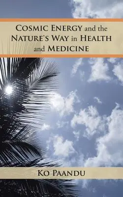 Energia cosmică și calea naturii în sănătate și medicină - Cosmic Energy and the Nature's Way in Health and Medicine