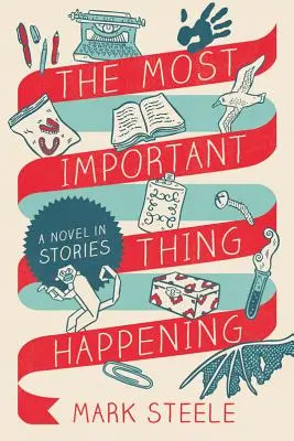 Cel mai important lucru care se întâmplă: Un roman în povestiri - The Most Important Thing Happening: A Novel in Stories
