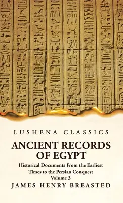Ancient Records of Egypt Historical Documents From the Earliest Times to the Persian Conquest, Collected Edited and Translated With Commentary; The Ni