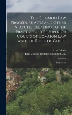 The Common Law Procedure Acts and Other Statutes Relating to the Practice of the Superior Courts of Common Law and the Rules of Court: Cu note - The Common Law Procedure Acts and Other Statutes Relating to the Practice of the Superior Courts of Common Law and the Rules of Court: With Notes